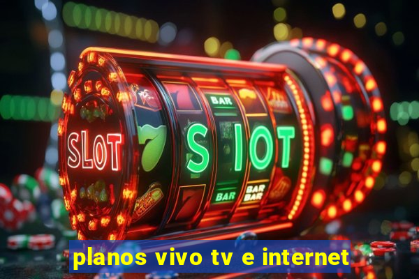 planos vivo tv e internet